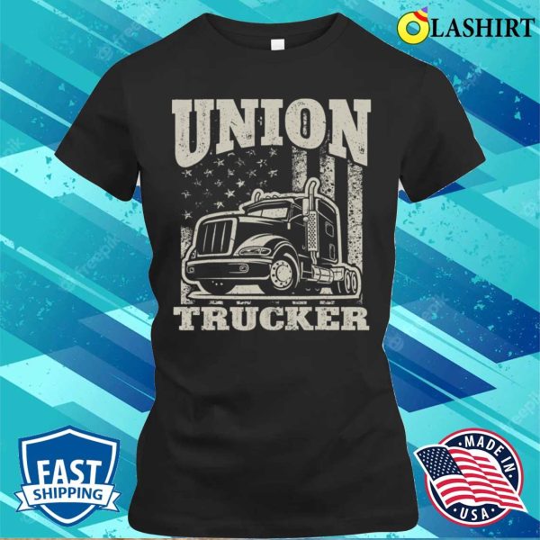 Truck Driver Trucking Funny Union Trucker T-shirt