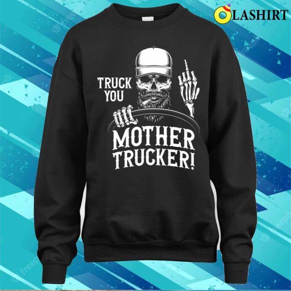 Truck You Mother Trucker Funny Truck Driver T-shirt