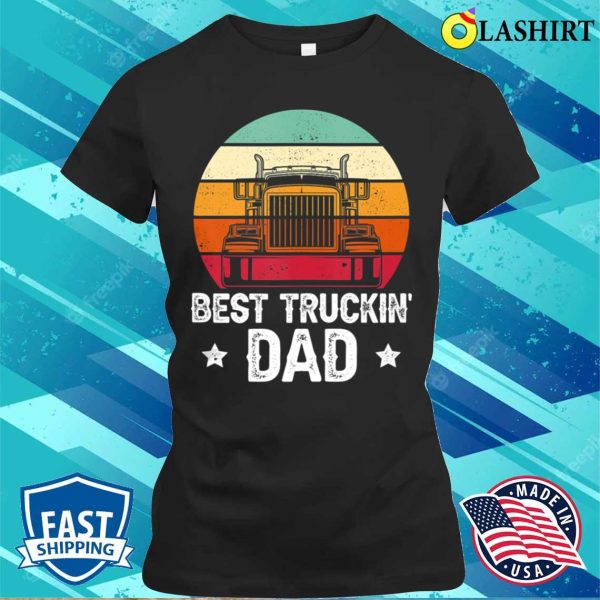 Trucker Best Trucking Dad Funny Truck Driver T-shirt