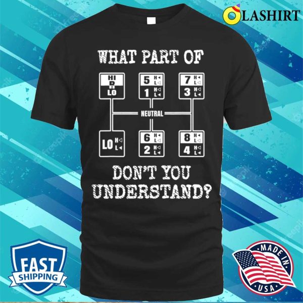 Trucker What Part Of Don’t You Understand Funny Truck Driver T-shirt