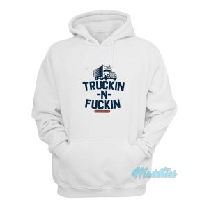 Truckin And Fuckin Hoodie 1