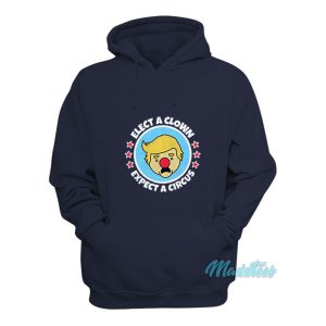 Trump Elect A Clown Expect A Circus Hoodie 1
