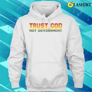 Trust God Not Government Funny Antigovernment Saying T-shirt 2 Trust God Not Government Funny Antigovernment Saying T shirt 3