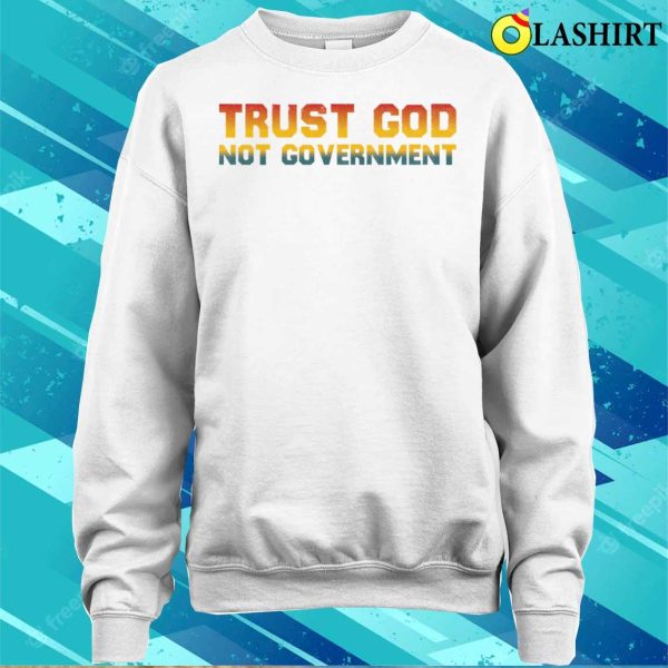 Trust God Not Government Funny Antigovernment Saying T-shirt