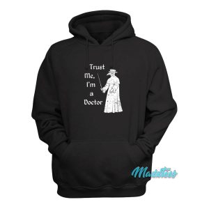 Trust Me Im a Doctor Hoodie 1