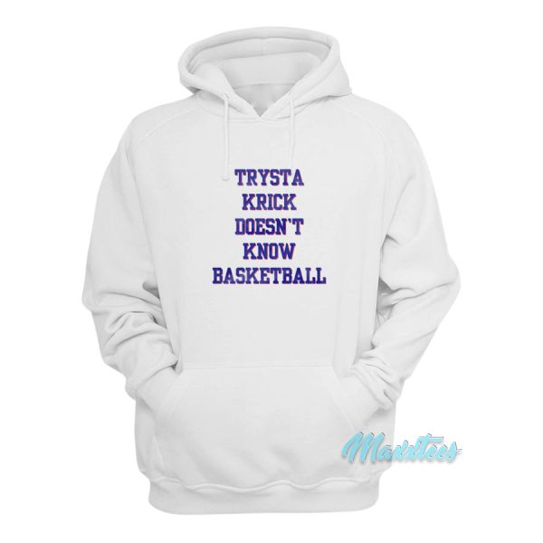 Trysta Krick Doesn’t Know Basketball Hoodie