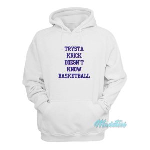 Trysta Krick Doesnt Know Basketball Hoodie 2