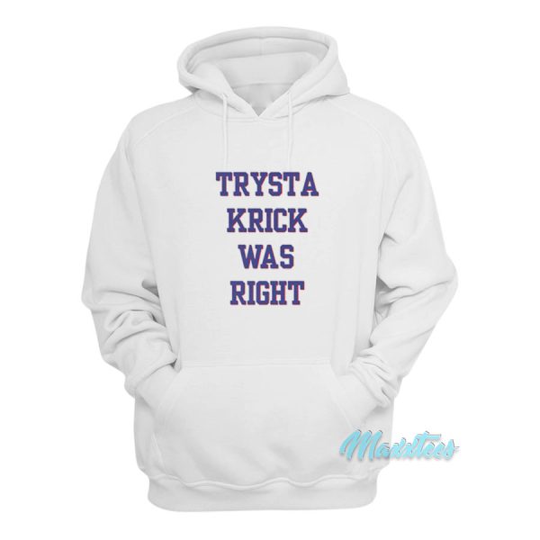 Trysta Krick Was Right Hoodie