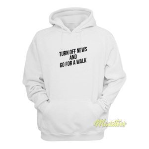 Turn Off News and Go For A Walk Hoodie 2