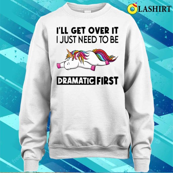 Unicorn T-shirt, I Just Need To Be Dramatic Funny Unicorn T-shirt