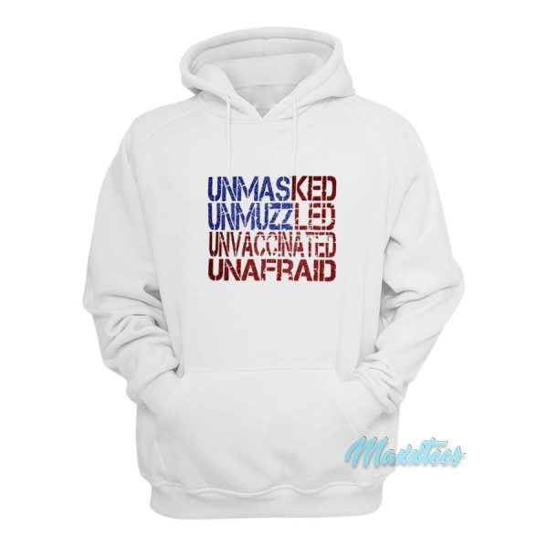 Unmasked Unmuzzled Unvaccinated Unafraid Hoodie