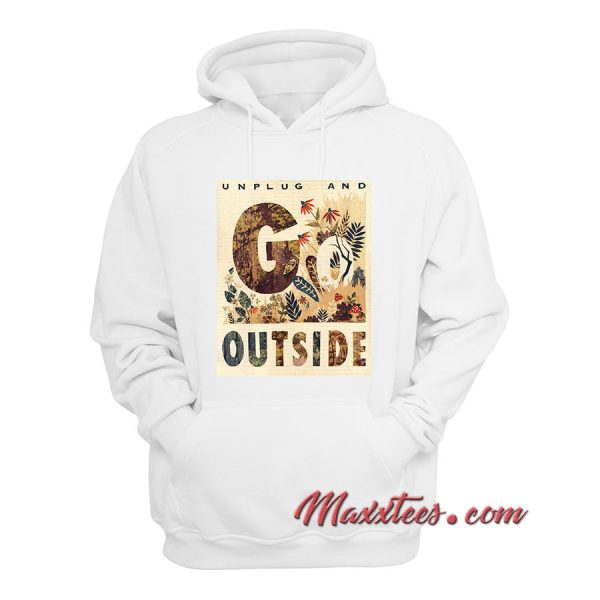 Unplug And Outside Hoodie