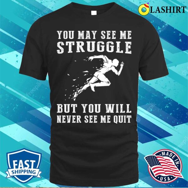 Unstoppable Runner A Funny Tshirt For Determined Athletes T-shirt