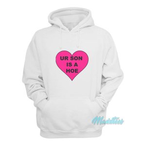 Ur Son Is A Hoe Hoodie 1