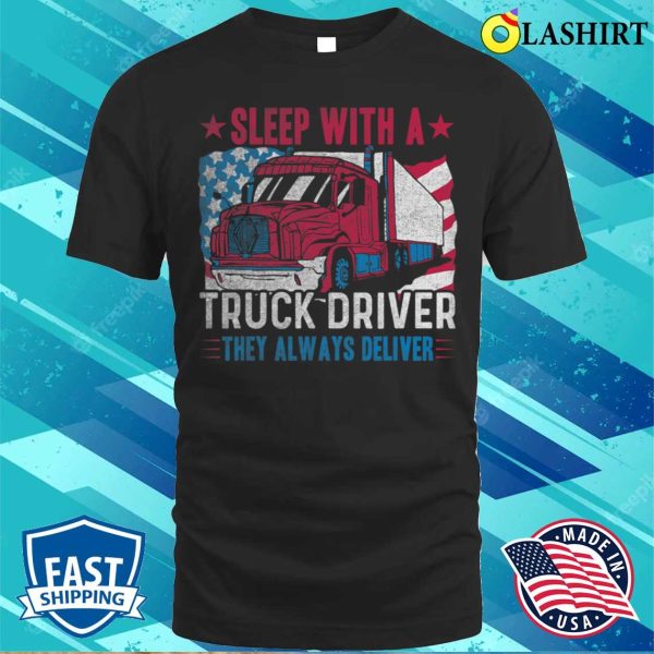 Us Flag Sleep With A Truck Driver Funny Trucker T-shirt