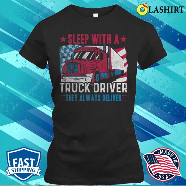 Us Flag Sleep With A Truck Driver Funny Trucker T-shirt