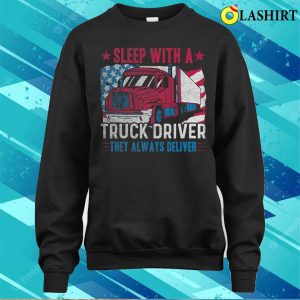 Us Flag Sleep With A Truck Driver Funny Trucker T-shirt 3 Us Flag Sleep With A Truck Driver Funny Trucker T shirt 4