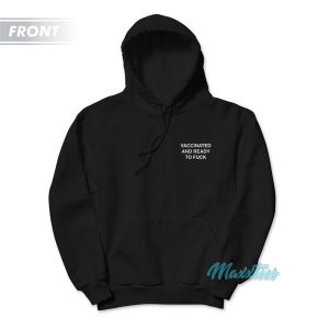 Vaccinated And Ready To Fuck Assholes Live Forever Hoodie 3