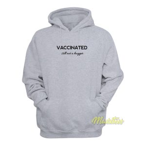 Vaccinated Still Not A Hugger Hoodie 1