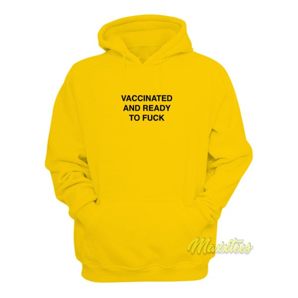 Vaccinated and Ready To Fuck Unisex Hoodie