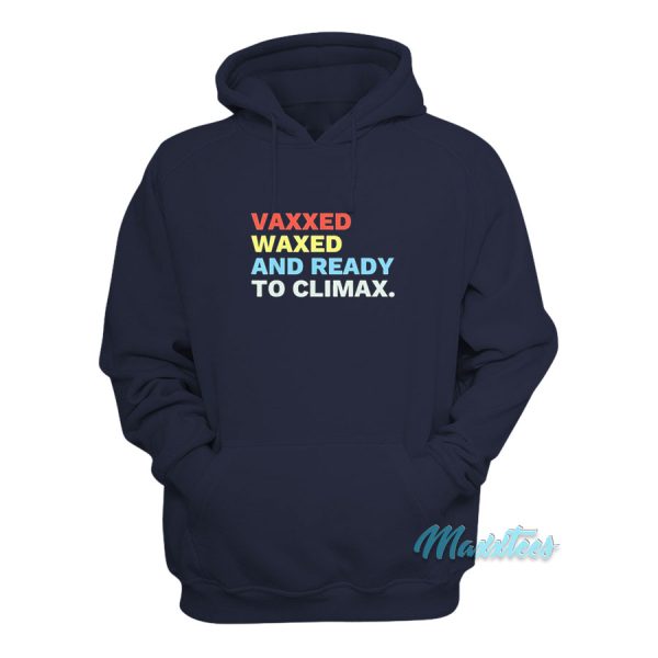 Vaxxed Waxed And Ready To Climax Hoodie