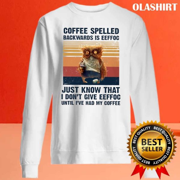 Vintage Coffee Spelled Backwards Is Eeffoc Funny Gifts For Owl Lover Shirt