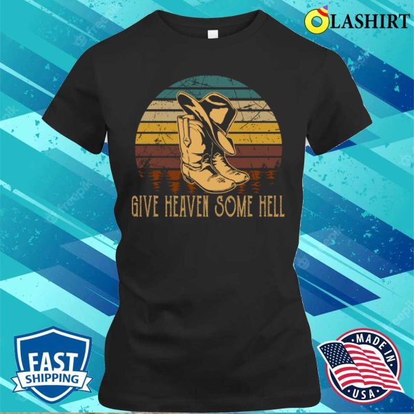 Vintage Give Heaven Some Hell Funny Gift T-shirt