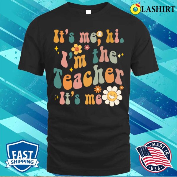 Vintage Groovy Funny Teacher, Its Me, Hi Im The Teacher Teaching Matching T-shirt