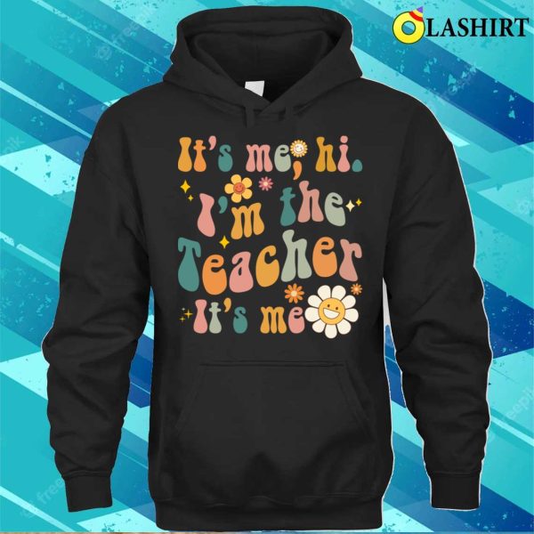 Vintage Groovy Funny Teacher, Its Me, Hi Im The Teacher Teaching Matching T-shirt