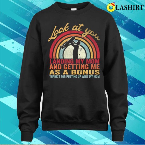 Vintage Look At You Landing My Mom Getting Me As A Bonus Funny Dad Shirt