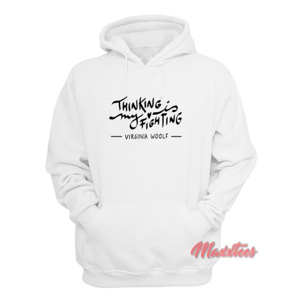 Virginia Woolf Thinking is My Fighting Hoodie