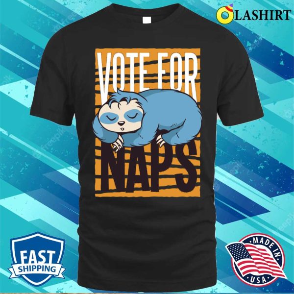 Vote For Naps Funny Animals Artwork T-shirt