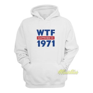 WTF Happened In 1971 Hoodie 1
