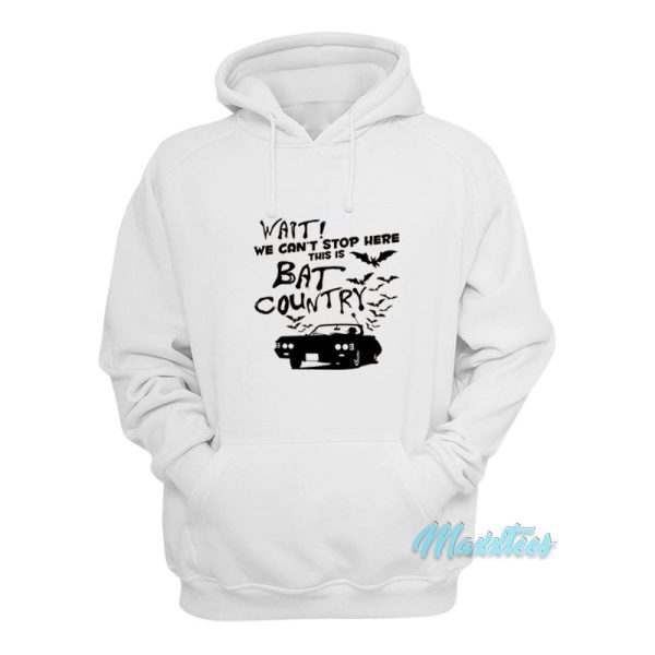 Wait We Can’t Stop Here This Is Bat Country Hoodie