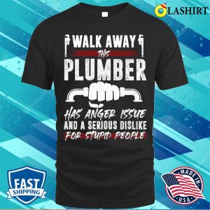 Walk Away This Plumber Funny Plumber T shirt 1