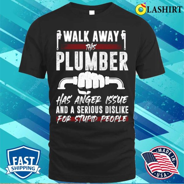 Walk Away This Plumber Funny Plumber T-shirt