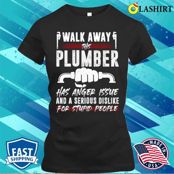 Walk Away This Plumber Funny Plumber T-shirt