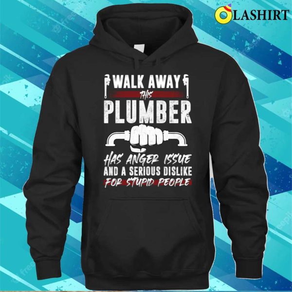 Walk Away This Plumber Funny Plumber T-shirt