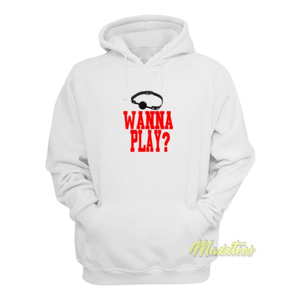 Wanna Play Hoodie