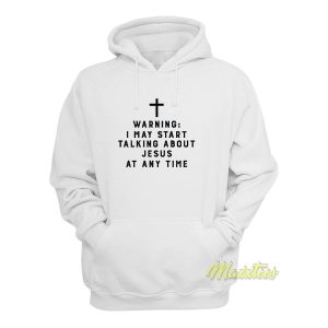 Warning I May Start Talking About Jesus Hoodie 1