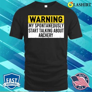 Warning May Spontaneously Start Talking About Archery Funny Archery Lover T shirt 1