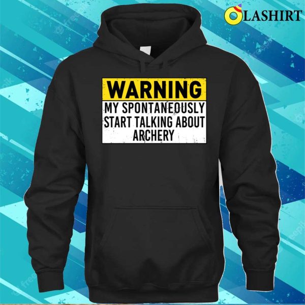 Warning May Spontaneously Start Talking About Archery Funny Archery Lover T-shirt