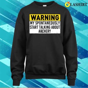 Warning May Spontaneously Start Talking About Archery Funny Archery Lover T shirt 4