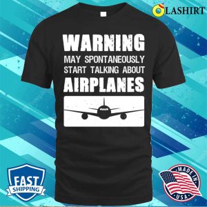 Warning May Spontaneously Talk About Planes T Shirt 1