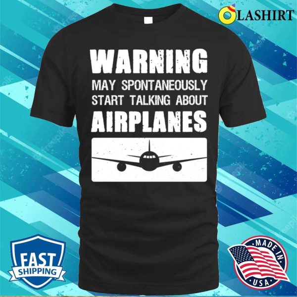 Warning May Spontaneously Talk About Planes T-Shirt