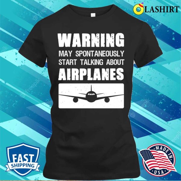 Warning May Spontaneously Talk About Planes T-Shirt