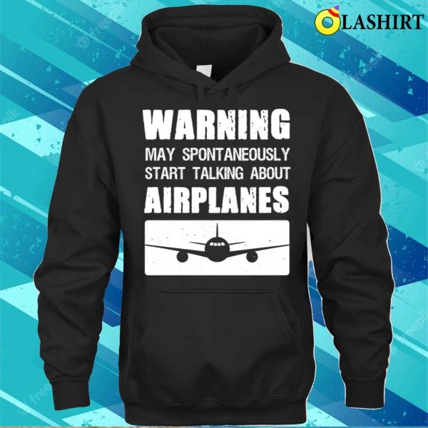 Warning May Spontaneously Talk About Planes T-Shirt