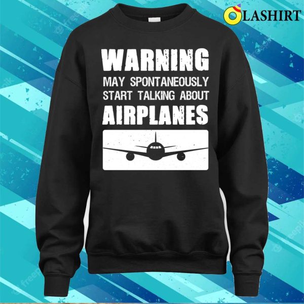 Warning May Spontaneously Talk About Planes T-Shirt