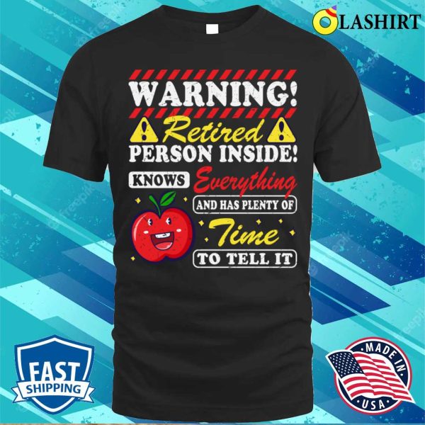 Warning Retired T-shirt, Warning Retired Person Inside Funny Retired Teacher T-shirt