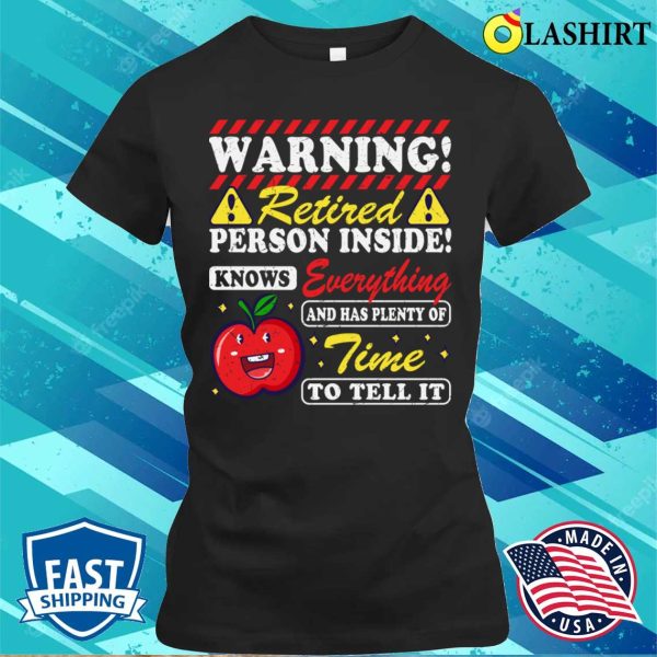 Warning Retired T-shirt, Warning Retired Person Inside Funny Retired Teacher T-shirt